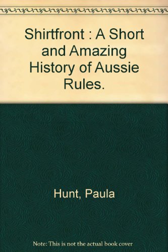 Shirtfront: A Short and Amazing History of Aussie Rules