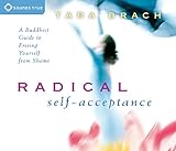 Radical Self-Acceptance: A Buddhist Guide to Freeing Yourself from Shame [Audiobook] (Audio CD)
