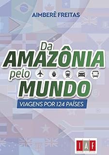 Livro Da Amazônia pelo mundo: Viagens por 124 países