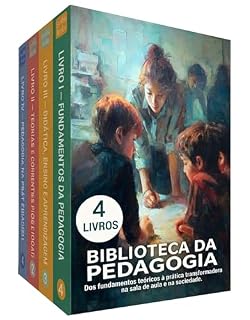 Biblioteca da Pedagogia - 4 Livros - Dos fundamentos teóricos à prática transformadora na sala de aula e na sociedade: Uma formação completa: história, teorias, didática e os desafios da educação