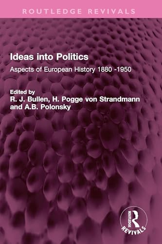 Ideas into Politics: Aspects of European History 1880- 1950 (Routledge Revivals) (English Edition)