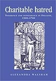 Charitable hatred: Tolerance and intolerance in England, 1500-1700 (Politics Culture and Society in Early Modern Britain MUP)