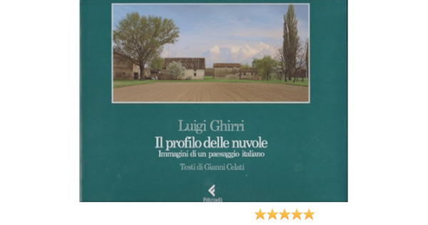Luigi Ghirri Il Profilo Delle Nuvole Immagini Di Un Paesaggio Italiano Italian Edition Celati Gianni 9788807420573 Amazon Com Books