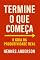 Livro Termine o Que Começa: O Guia da Produtividade Real