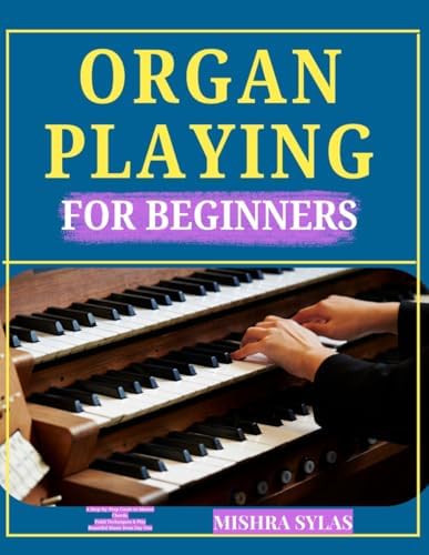 HOW TO PLAY THE ORGAN FOR BEGINNERS: A Step-By-Step Guide For