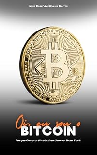 Livro Oi, Eu Sou o Bitcoin: Pra que Comprar Bitcoin. Esse Livro Vai Tocar Você!