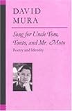 Song for Uncle Tom, Tonto, and Mr. Moto : Poetry and Identity, Mura, David, 0472067761