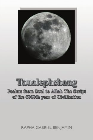 Taualephshang: Psalms from Soul to Allah The Script of the 6000th year of Civilisation