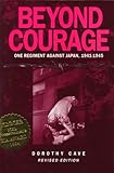 Beyond Courage: One Regiment Against Japan, 1941-1945 by