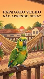 Livro Papagaio velho não aprende, será?: Uma história sobre o poder da paciência, a magia da leitura e o amor que ensina.