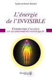 L'énergie de l'invisible : Comprendre l'au-delà et les phénomènes inexpliqués by 