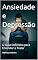 Livro Ansiedade e Depressão: O Guia Definitivo para Entender e Tratar