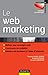 Le web marketing : Définir sa stratégie web, construire sa visibilité, générer du business à l by