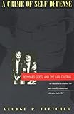 A Crime of Self-Defense: Bernhard Goetz and the Law on Trial
