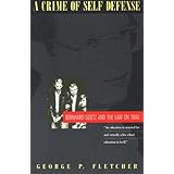 A Crime of Self-Defense: Bernhard Goetz and the Law on Trial