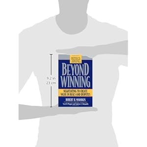Beyond Winning: Negotiating to Create Value in Deals and Disputes