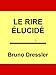 Le Rire Elucidé: Essai sur une explication du rire (French Edition) by 