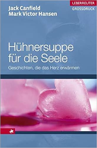 Huhnersuppe Fur Die Seele Geschichten Die Das Herz Erwarmen Ueberreuter Grossdruck Amazon De Mark Victor Hansen Jack Canfield Christiane Raduntz Bucher
