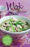 Wok: Over 80 Delicious Recipes for Every Occasion, from Starters and Noodles to Main Dishes by 