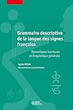 Grammaire descriptive de la langue des signes française : Dynamiques iconiques et linguistique gén by 