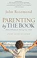 Parenting by The Book: Biblical Wisdom for Raising Your Child