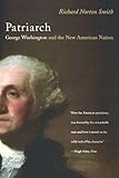 Patriarch: George Washington and the New American Nation