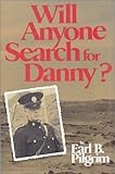 Front cover for the book Will Anyone Search for Danny by Earl B. Pilgrim