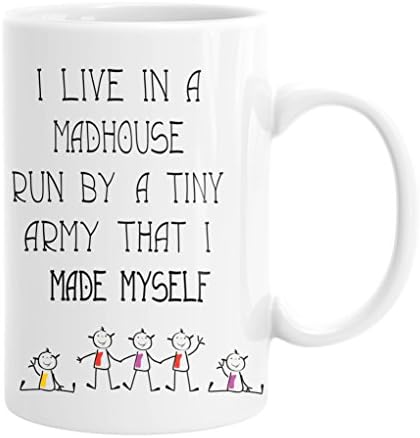 I Live In A Madhouse Run By A Tiny Army That I Made Myself 15 White Ounce Cup Mug