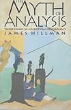 The Myth of Analysis: Three Essays in Archetypal Psychology