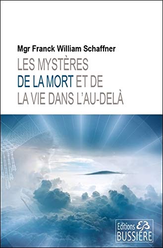 Les Mysteres De La Mort Et De La Vie Dans L Au Dela French Edition Schaffner Franck William 9782850906411 Amazon Com Books