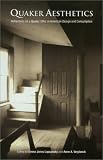 Quaker Aesthetics: Reflections on a Quaker Ethic in American Design and Consumption, 1720-1920 by Emma Jones Lapsansky, Anne A. Verplanck