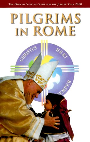 Pilgrims in Rome: The Official Vatican Guide for the Jubilee Year 2000 by Central Committee for the Jubilee Year 200
