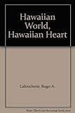 Front cover for the book Hawaiian World, Hawaiian Heart by Roger A. Labrucherie