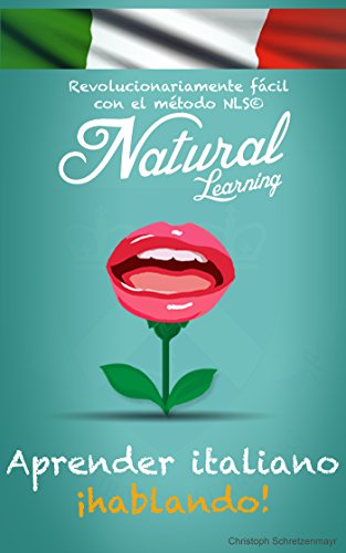APRENDER ITALIANO Â¡HABLANDO! + AUDIO: Curso de italiano para principiantes. Hablar italiano fluentemente - Practicar rÃ¡pido y fÃ¡cil con el mÃ©todo NLS (Spanish Edition)