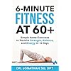 6-Minute Fitness at 60+: Simple Home Exercises to Reclaim Strength, Balance, and Energy in 15 Days