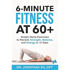 6-Minute-Fitness-at-60-Simple-Home-Exercises-to-Reclaim-Strength-Balance-and-Energy-in-15-Days-Paperback--Large-Print-October-31-2020 6-Minute Fitness at 60+: Simple Home Exercises to Reclaim Strength, Balance, and Energy in 15 Days