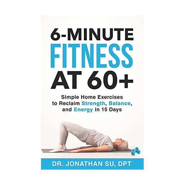 6-Minute Fitness at 60+: Simple Home Exercises to Reclaim Strength, Balance, and Energy in 15 Days