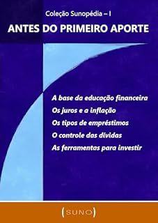 Livro Antes do primeiro aporte: A base da educação financeira, os juros e a inflação, os tipos de empréstimos, o controle das dívidas e as ferramentas para investir (Coleção Sunopédia Livro 1)