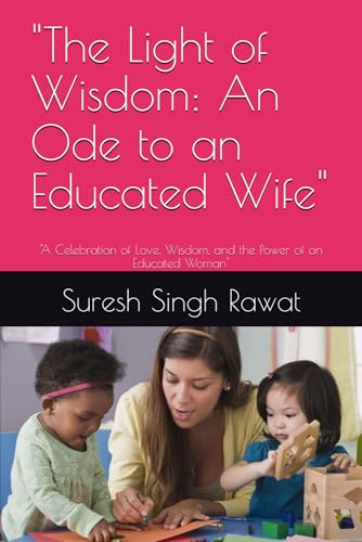 "The Light of Wisdom: An Ode to an Educated Wife": "A Celebration of Love, Wisdom, and the Power of an Educated Woman"