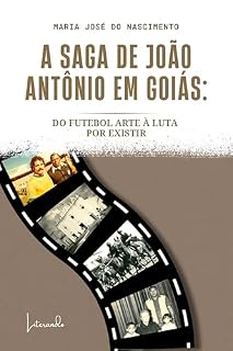 Livro A Saga de João Antônio em Goiás: do Futebol Arte à luta por existir