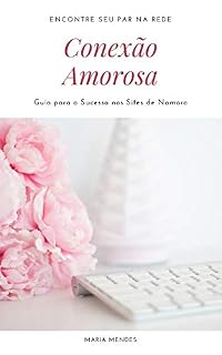 Livro Conexão Amorosa: Guia para o Sucesso nos Sites de Namoro