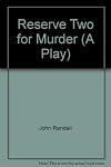 Reserve Two for Murder (A Play)