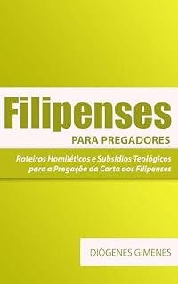 Livro Filipenses para Pregadores Subtítulo: Roteiros Homiléticos e Subsídios Teológicos para a Pregação da Carta aos Filipenses