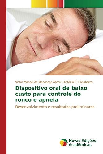 Dispositivo oral de baixo custo para controle do ronco e apneia: Desenvolvimento e resultados preliminares Paperback – 26 Mar. 2015