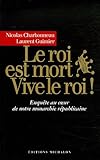 Le roi est mort ? Vive le roi ! : Enquête au coeur de notre monarchie présidentielle by 