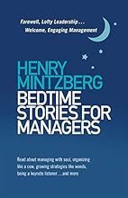 Bedtime Stories for Managers: Farewell, Lofty Leadership . . . Welcome, Engaging Management
