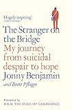The Stranger on the Bridge: My Journey from Suicidal Despair to Hope by Jonny Benjamin, Britt Pflüger
