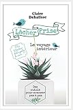 Lâcher Prise: Le voyage intérieur (French Edition) by Claire DEBATISSE
