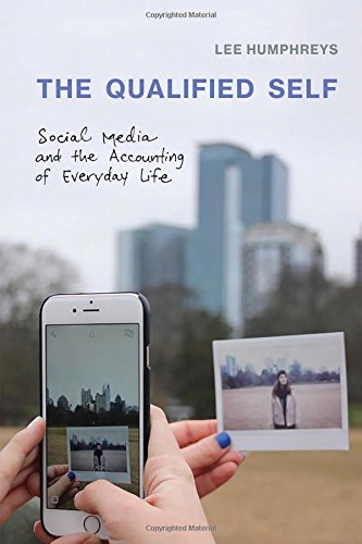 [- The Qualified Self: Social Media and the Accounting of Everyday Life (The MIT Press) -]