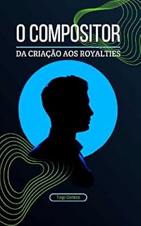 Livro O COMPOSITOR: DA CRIAÇÃO AOS ROYALTIES